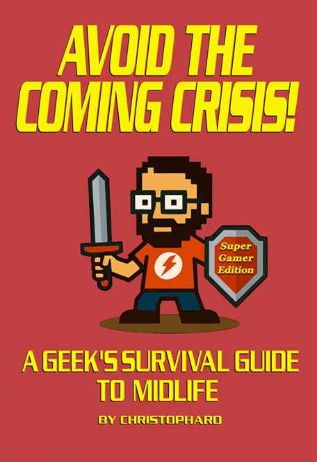 Avoid the Coming Crisis! book cover – A geek’s survival guide to midlife — Gamer's Edition by Christopharo
